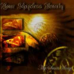 Your Shapeless Beauty : My Swan Song
